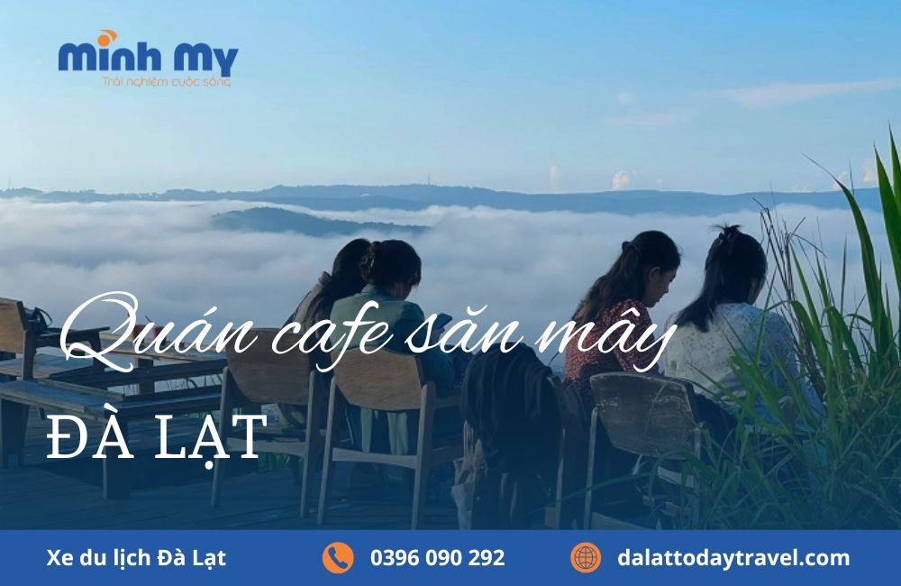 Top 15 quán cafe săn mây Đà Lạt - Cứ đến là có hình đẹp