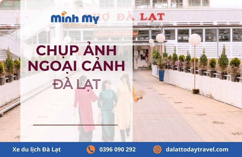 Dich vụ chụp ảnh ngoại cảnh đà lạt trọn gói - Giá rẻ, chuyên nghiệp